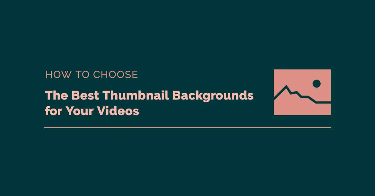 Featured image for How to Choose the Best Thumbnail Backgrounds for Your Videos