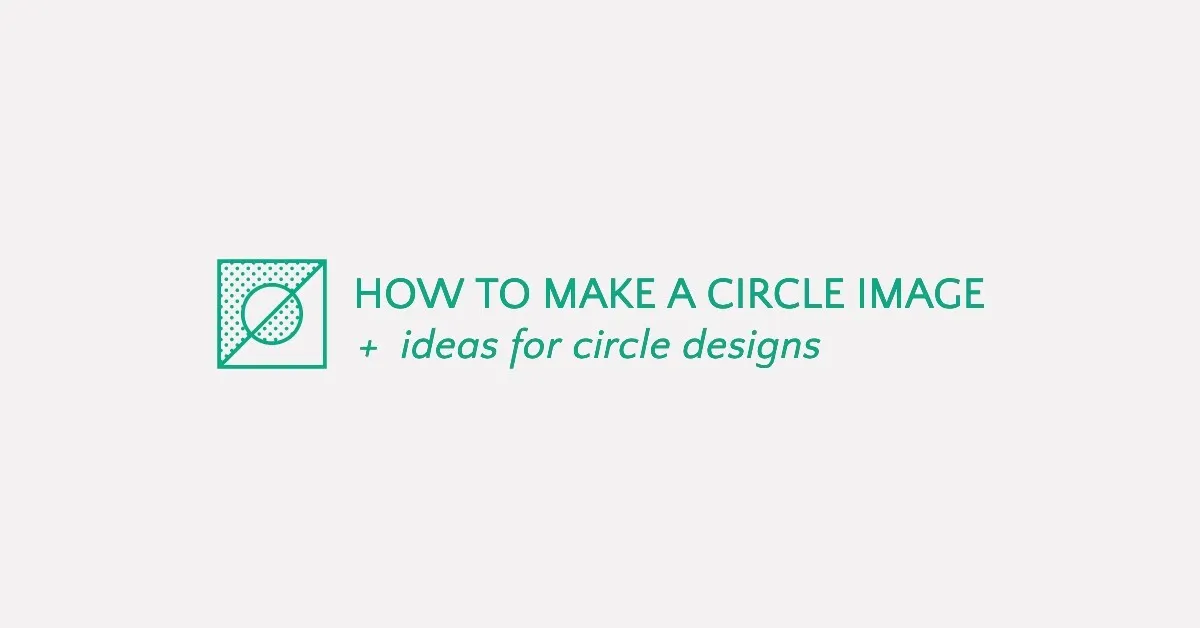 Featured image for How to Make a Circle Image & Ideas for Circle Designs
