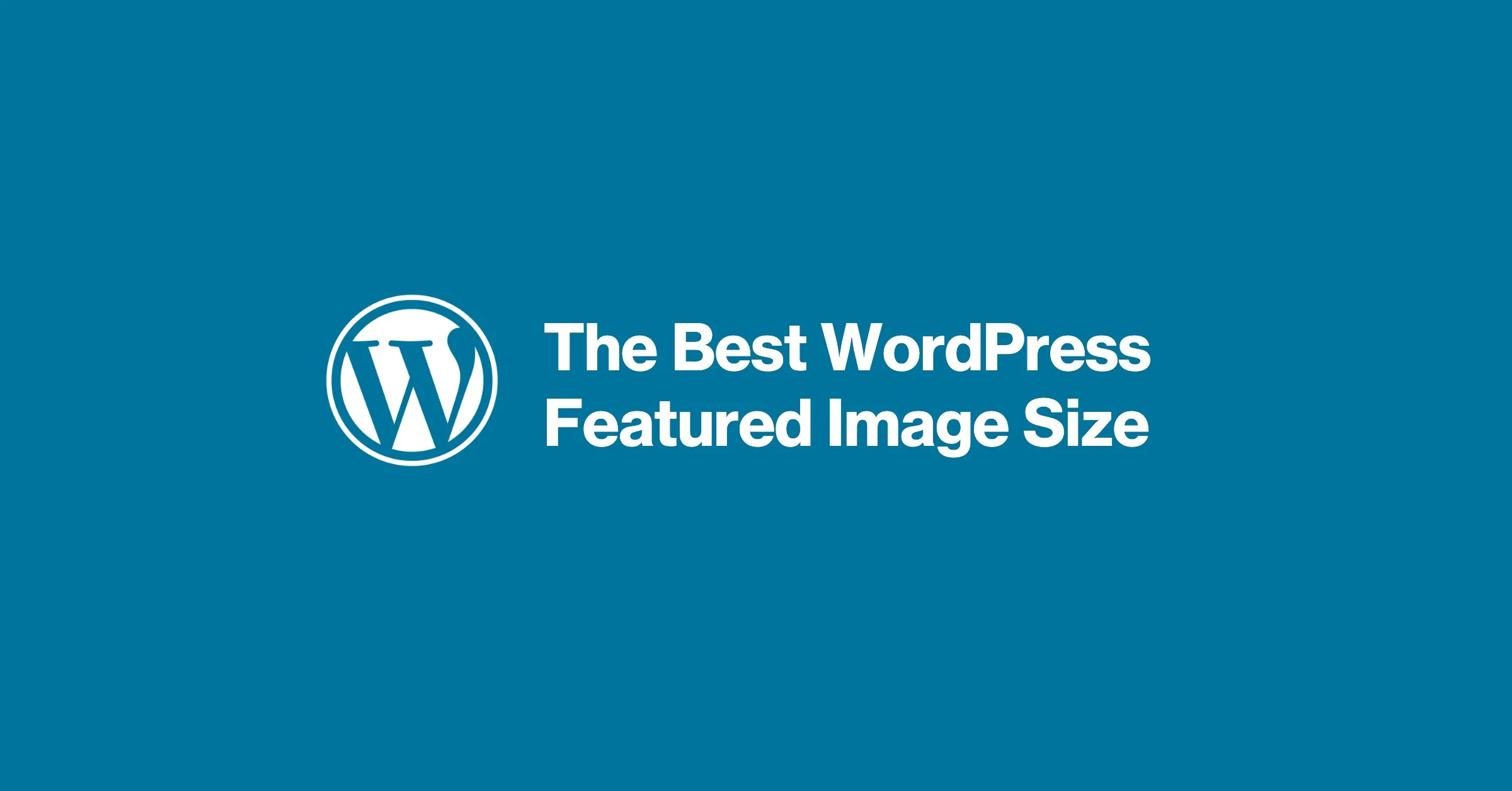 Featured image for The Best WordPress Featured Image Size & Post Thumbnail Tips