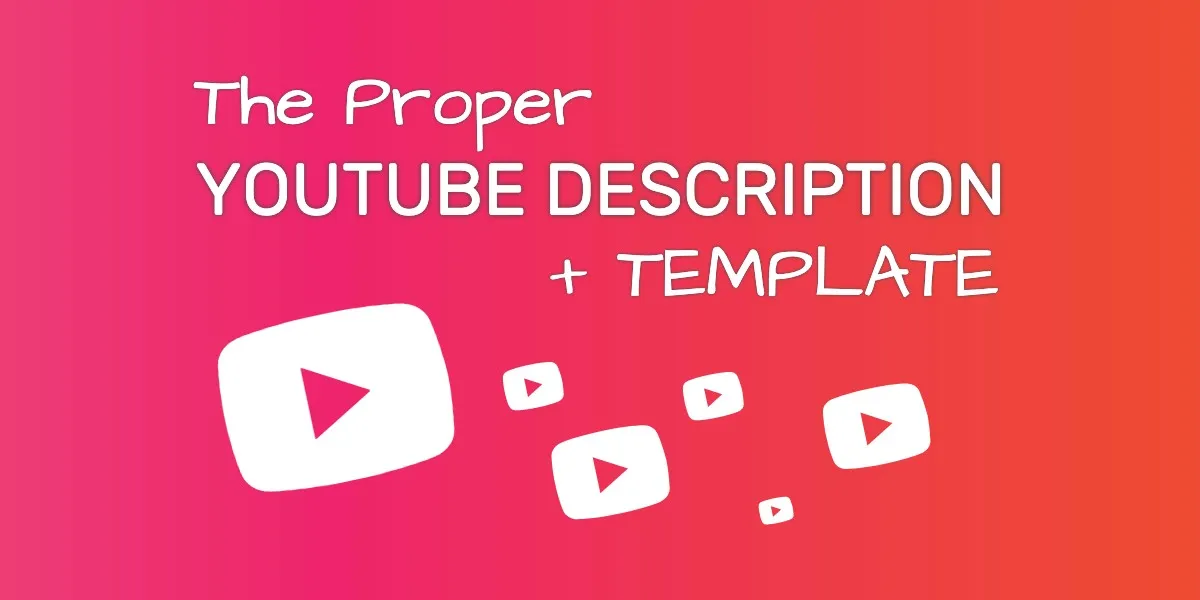 Featured image for The Proper YouTube Description Template & Tips to Get More Views