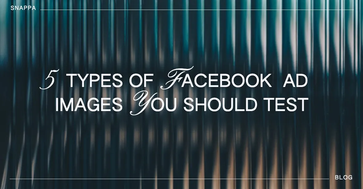 Featured image for 5 Types of Facebook Ad Images You Should Test