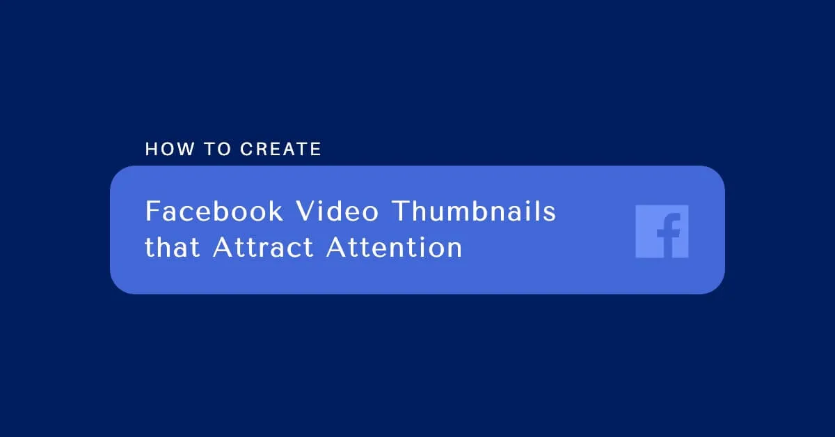 Featured image for The Full Guide on Facebook Video Thumbnails