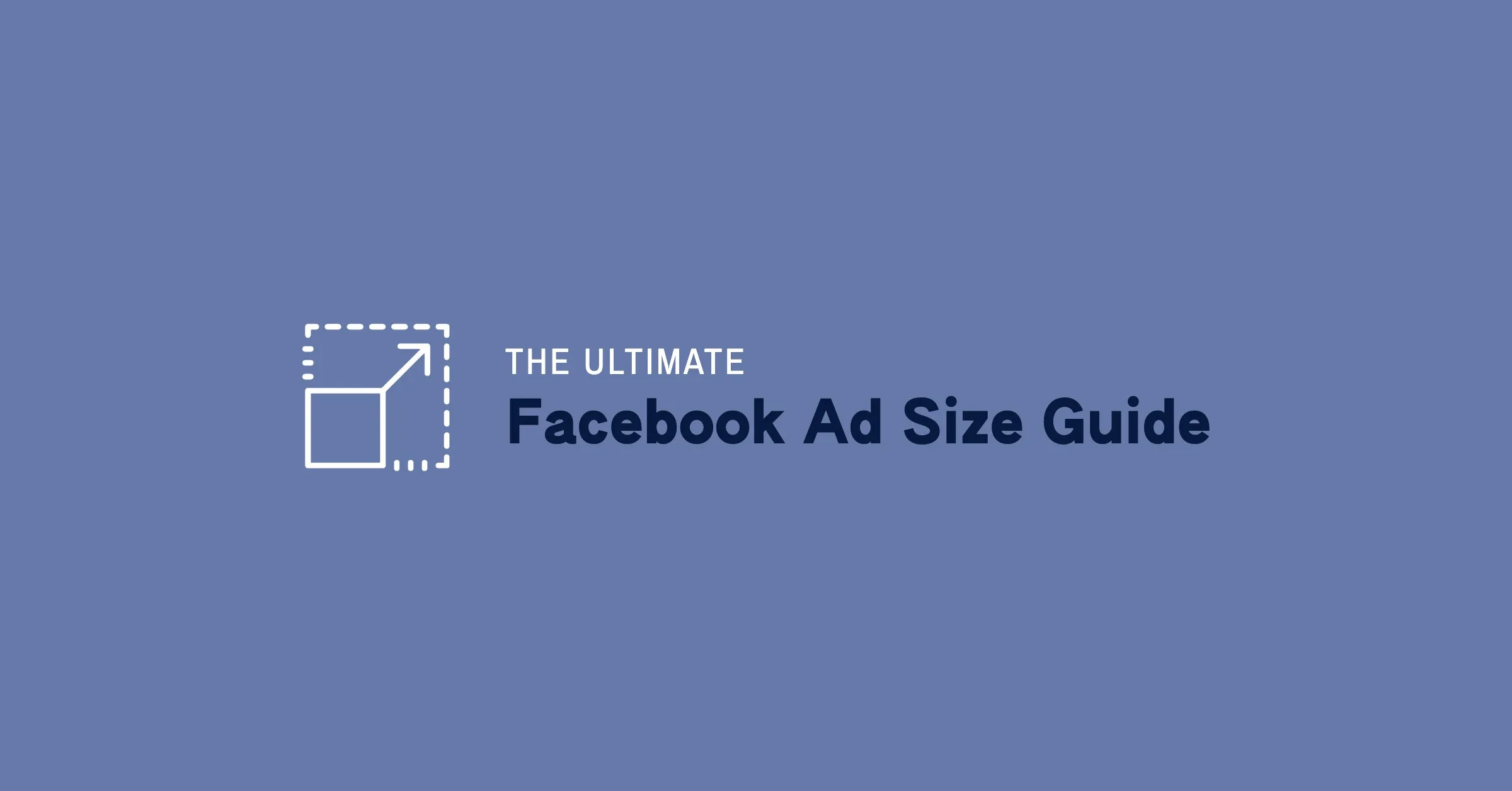 Featured image for The Ultimate Facebook Ad Size Guide