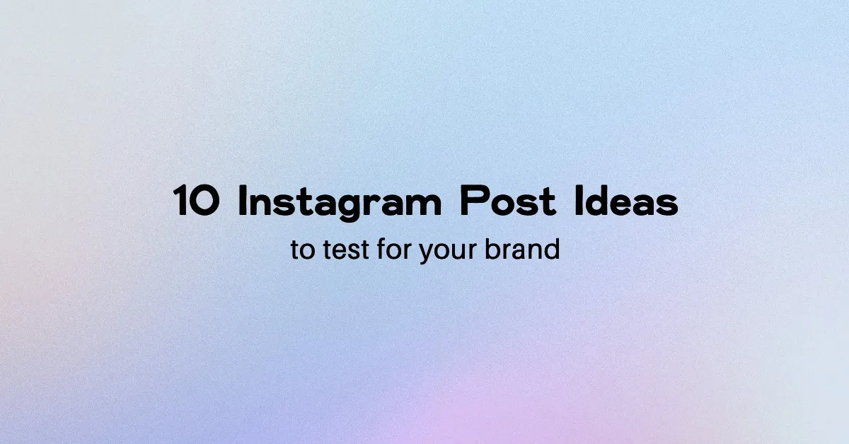 Featured image for 10 Instagram Post Ideas to Test for Your Brand