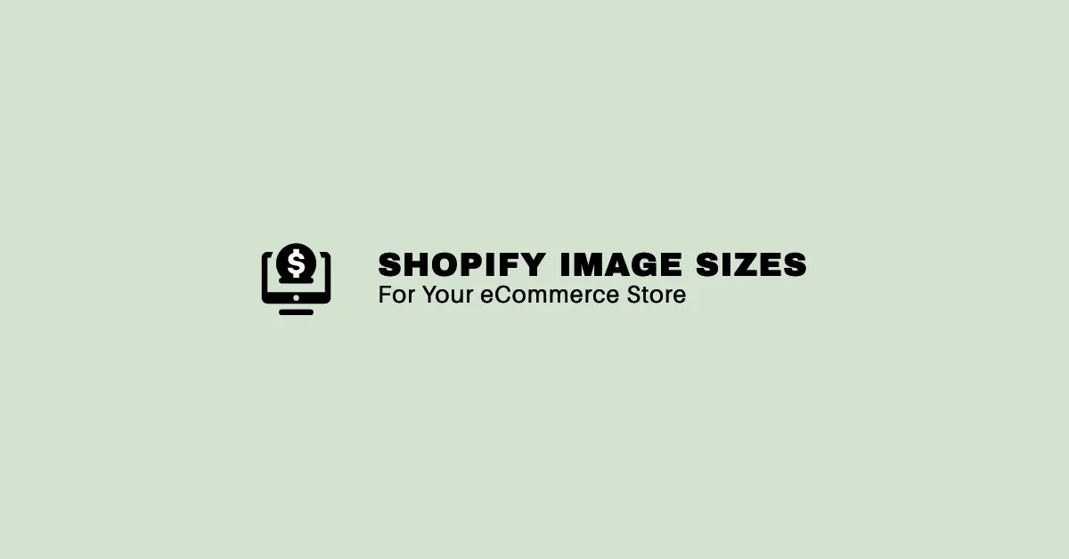 Featured image for The Ultimate Guide to Shopify Image Sizes