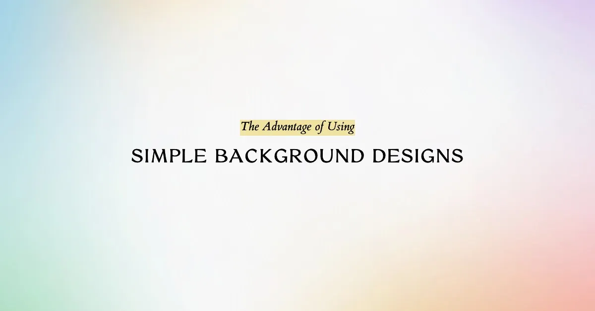 Featured image for The Advantage of Using Simple Backgrounds in Your Designs