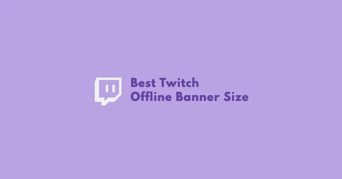 Featured image for Best Twitch Offline Banner Size for Your Stream