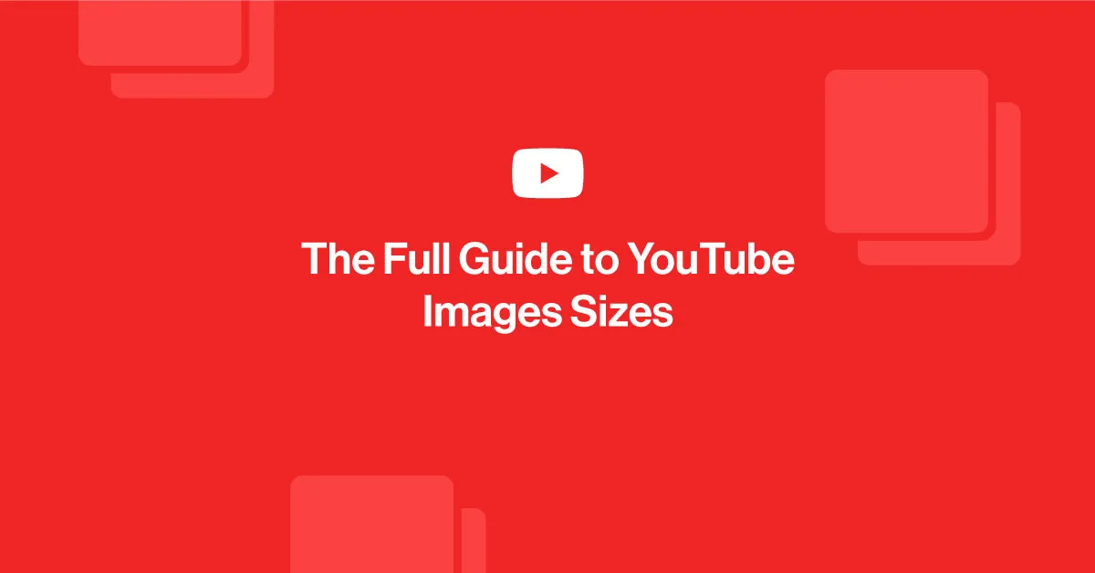 Featured image for The Full Guide to YouTube Image Sizes